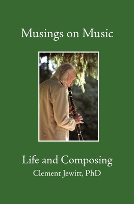 Musings on Music: Bk.1: Life and Composing - Jewitt, Clement, PhD