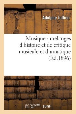 Musique: Melanges D'Histoire Et de Critique Musicale Et Dramatique - Jullien, Adolphe