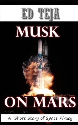 Musk on Mars: A Short Story of Space Piracy - Teja, Ed