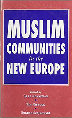 Muslim Communities in the New Europe - Nonneman, Gerd, Dr.