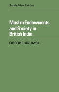 Muslim Endowments and Society in British India