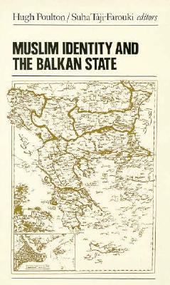 Muslim Identity and the Balkan State - Taji-Farouki, Suha (Editor), and Poulton, Hugh (Editor)