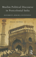Muslim Political Discourse in Postcolonial India: Monuments, Memory, Contestation