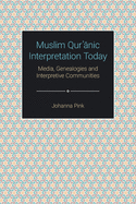 Muslim Qur  nic Interpretation Today: Media, Genealogies and Interpretive Communities