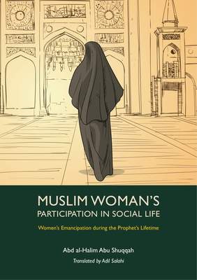 Muslim Woman's Participation in Social Life - Shuqqah, Abd Al-Halim Abu, and Salahi, Adil (Translated by)