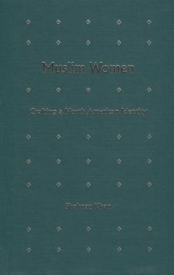 Muslim Women: Crafting a North American Identity - Khan, Shahnaz