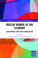 Muslim Women in the Economy: Development, Faith and Globalisation