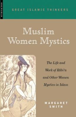 Muslim Women Mystics: The Life and Work of Rabi'a and Other Women Mystics in Islam - Smith, Margaret, Dr.