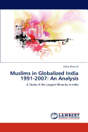 Muslims in Globalized India 1991-2007: An Analysis