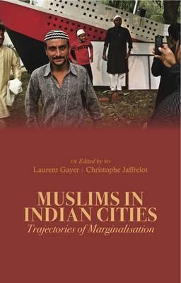 Muslims in Indian Cities: Trajectories of Marginalisation - Gayer, Laurent (Editor), and Jaffrelot, Christophe (Editor)