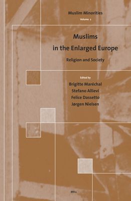 Muslims in the Enlarged Europe: Religion and Society - Marechal, Brigitte (Editor), and Allievi, Stefano (Editor), and Dassetto, Felice (Editor)