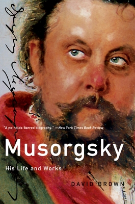 Musorgsky: His Life and Works - Brown, David