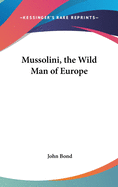 Mussolini, the Wild Man of Europe