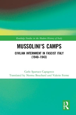 Mussolini's Camps: Civilian Internment in Fascist Italy (1940-1943) - Capogreco, Carlo, and Bouchard, Norma (Translated by), and Ferme, Valerio (Translated by)