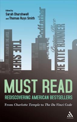 Must Read: Rediscovering American Bestsellers from Charlotte Temple to the Da Vinci Code - Churchwell, Sarah Bartlett, and Smith, Thomas Ruys