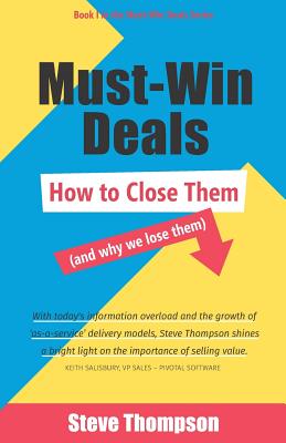 Must-Win Deals: How to Close Them (and Why We Lose Them) - Thompson, Steve