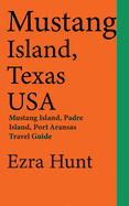 Mustang Island, Texas USA: Mustang Island, Padre Island, Port Aransas Travel Guide