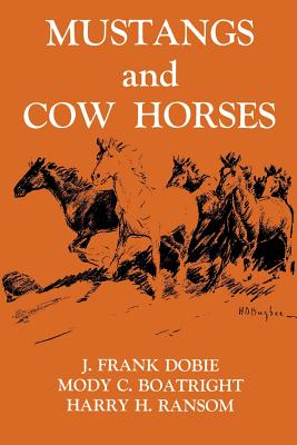 Mustangs and Cow Horses - Dobie, J Frank (Editor), and Ransom, Harry H (Editor), and Boatright, Mody C (Editor)