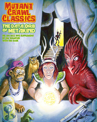 Mutant Crawl Classics #8: The Data Orb of Mankind - Wampler, Jim, and Kask, Tim, and Poag, Stefan