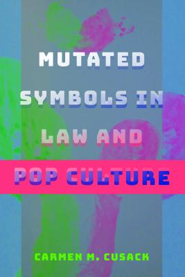 Mutated Symbols in Law and Pop Culture - Cusack, Carmen M