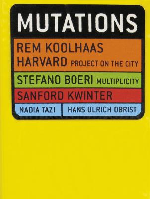 Mutations - Koolhaas, Rem, and Kwinter, Sanford, and Fabricius, Daniela