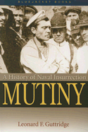 Mutiny: A History of Naval Insurrection - Guttridge, Leonard F