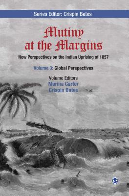 Mutiny at the Margins: New Perspectives on the Indian Uprising of 1857: Volume III: Global Perspectives - Carter, Marina (Editor), and Bates, Crispin (Editor)
