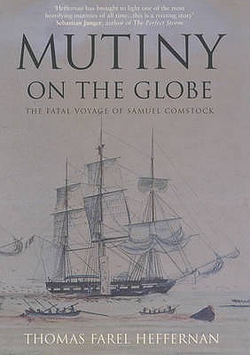 Mutiny on the "Globe": The Fatal Voyage of Samuel Comstock - Heffernan, Thomas