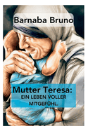 Mutter Teresa: Ein Leben voller Mitgefhl
