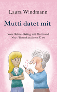 Mutti datet mit: Vom Online-Dating mit Mutti und (Neu-) Rosenkavalieren ? 40