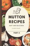 Mutton Recipes: "Timeless Recipes for Bold and Flavorful Meat Dishes"