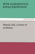 Mutual Aid, a Factor of Evolution