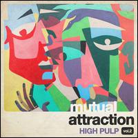 Mutual Attraction, Vol. 2 - High Pulp