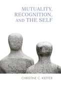 Mutuality, Recognition, and the Self: Psychoanalytic Reflections