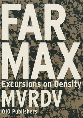 Mvrdv: Farmax - Maas, Winy (Editor), and Van Rijs, Jacob (Editor), and Koek, Richard (Editor)