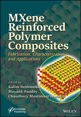 Mxene Reinforced Polymer Composites: Fabrication, Characterization and Applications - Deshmukh, Kalim (Editor), and Pandey, Mayank (Editor), and Hussain, Chaudhery Mustansar (Editor)