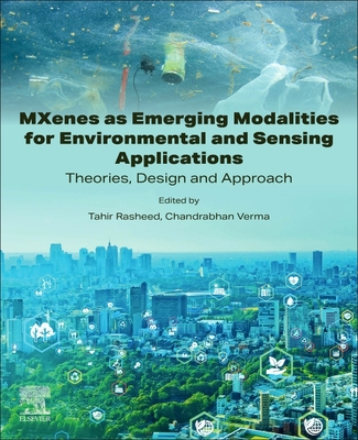 Mxenes as Emerging Modalities for Environmental and Sensing Applications: Theories, Design and Approach - Rasheed, Tahir (Editor), and Verma, Chandrabhan (Editor)