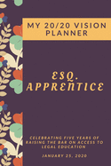 My 20/20 Vision Planner: ESQ. Apprentice Celebrating Five Years of Raising the Bar on Access to Legal Education