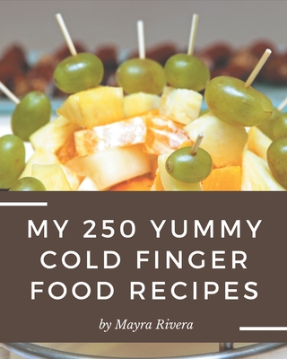 My 250 Yummy Cold Finger Food Recipes: Welcome to Yummy Cold Finger Food Cookbook - Rivera, Mayra