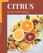 My 350 Yummy Citrus Recipes: Save Your Cooking Moments with Yummy Citrus Cookbook!