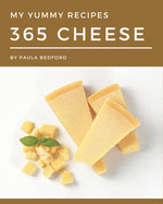 My 365 Yummy Cheese Recipes: The Yummy Cheese Cookbook for All Things Sweet and Wonderful!
