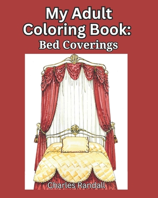 My Adult Coloring Book: Bed Coverings - Randall, Charles