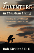 My Adventure in Christian Living: Trusting the Lord Through the Hills and Valleys of Life