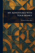 My Adventures With Your Money