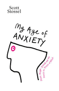 My Age of Anxiety - Stossel, Scott