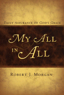My All in All: Daily Assurance of God's Grace - Morgan, Robert J