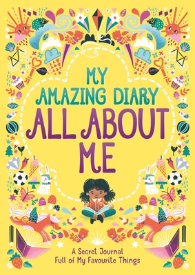 My Amazing Diary All About Me: A Secret Journal Full of My Favourite Things - Bailey, Ellen, and Bailey, Susannah