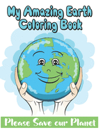 My Amazing Earth Coloring book: an amazing gift for children to color a well designed earth and nature drawings