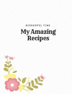 My Amazing Recipes: 04 Pages Blank Recipe Journal & Notes