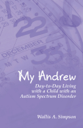 My Andrew: Day-To-Day Living with a Child with an Autism Spectrum Disorder - Simpson, Wallis A